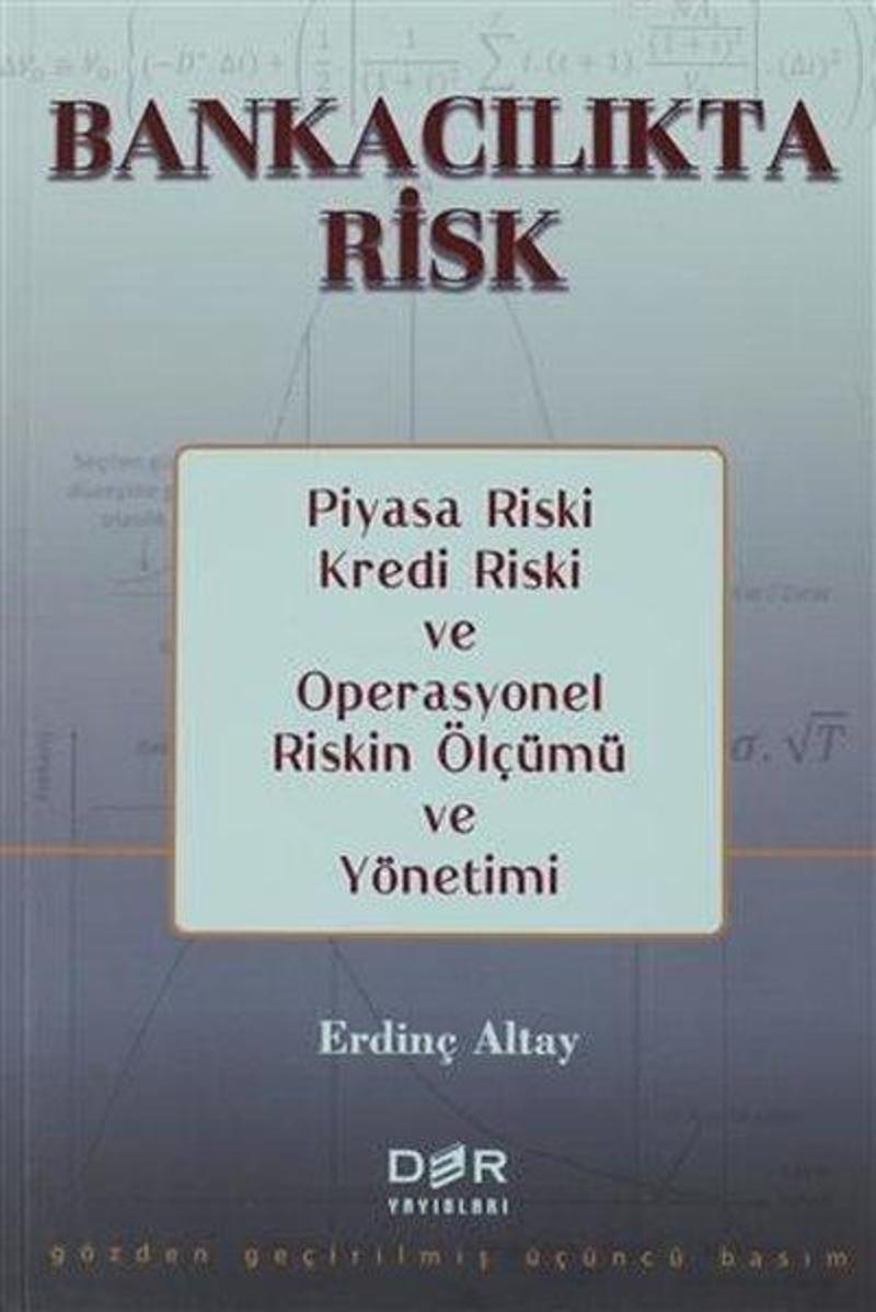 Bankacılıkta Risk - Piyasa Riski Kredi Riski ve Operasyonel Riskin Ölçümü ve Yönetimi