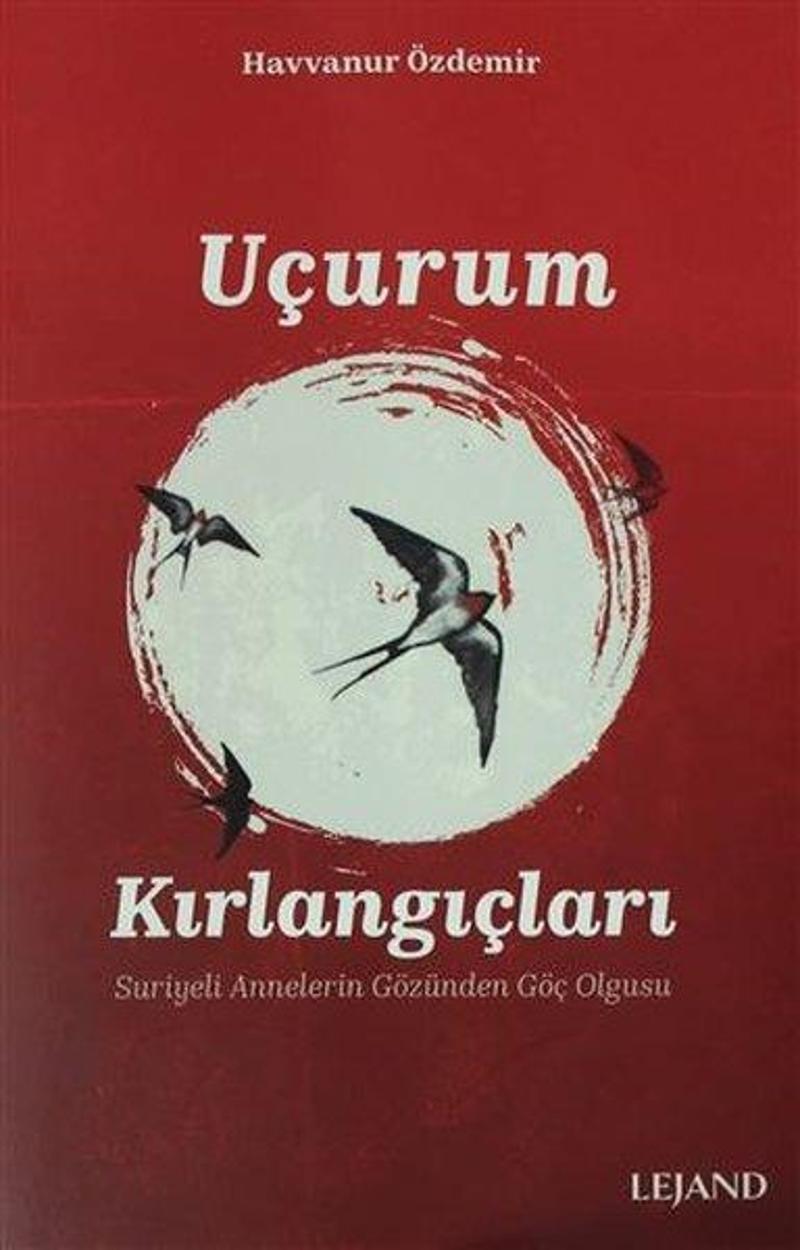 Uçurum Kırlangıçları - Suriyeli Annelerin Gözünden Göç Olgusu