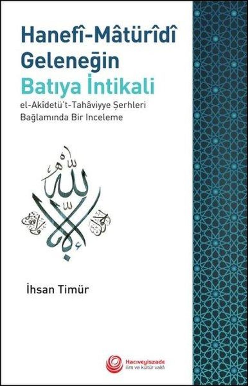 Hanefi-Matüridi Geleneğin Batıya İntikali: El-Akidetü't-Tahaviyye Şerhleri Bağlamında Bir İnceleme