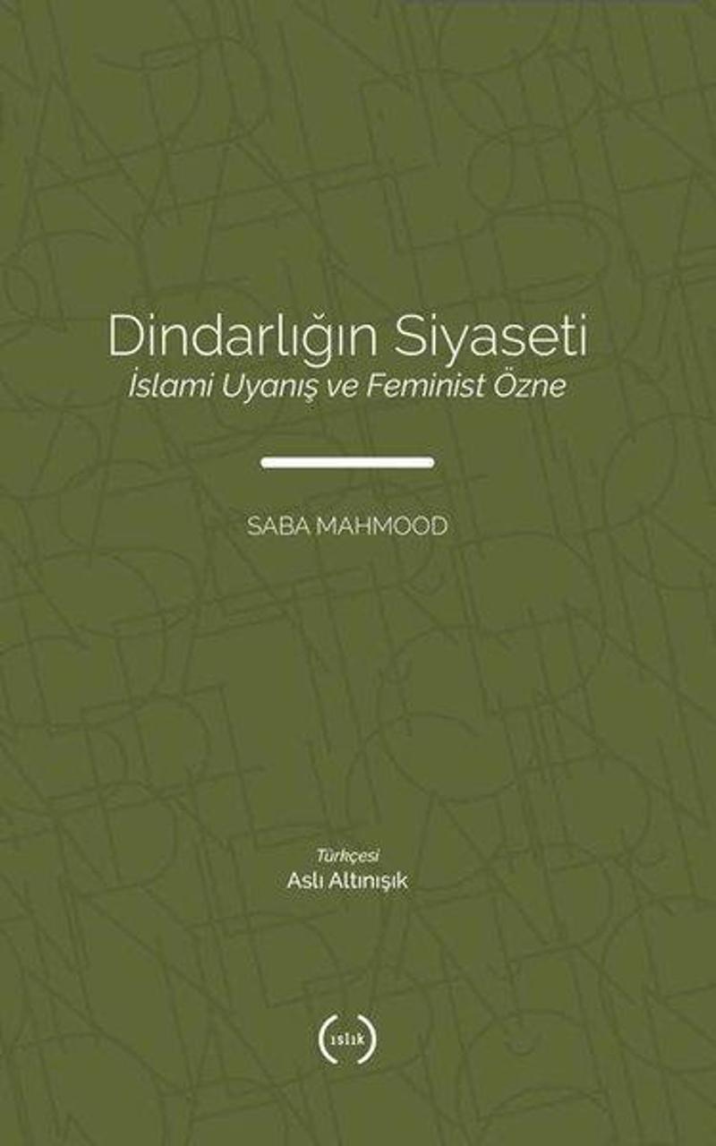 Dindarlığın Siyaseti - İslami Uyanış ve Feminist Özne