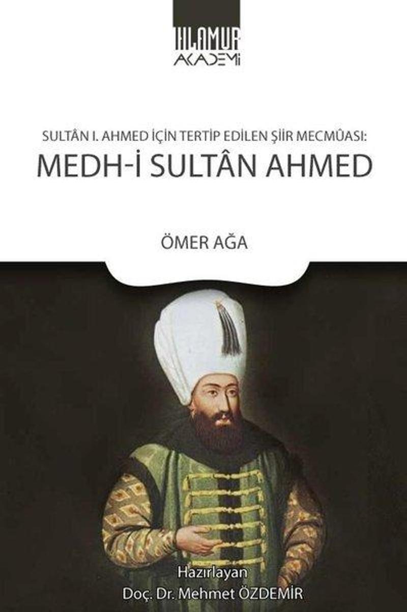 Medh-i Sultan Ahmed: Sultan 1. Ahmed İçin Tertip Edilen Şiir Mecmaası