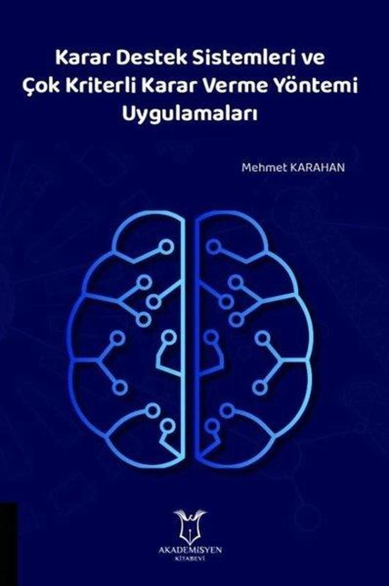 Karar Destek Sistemleri ve Çok Kriterli Karar Verme Yöntemi Uygulamaları