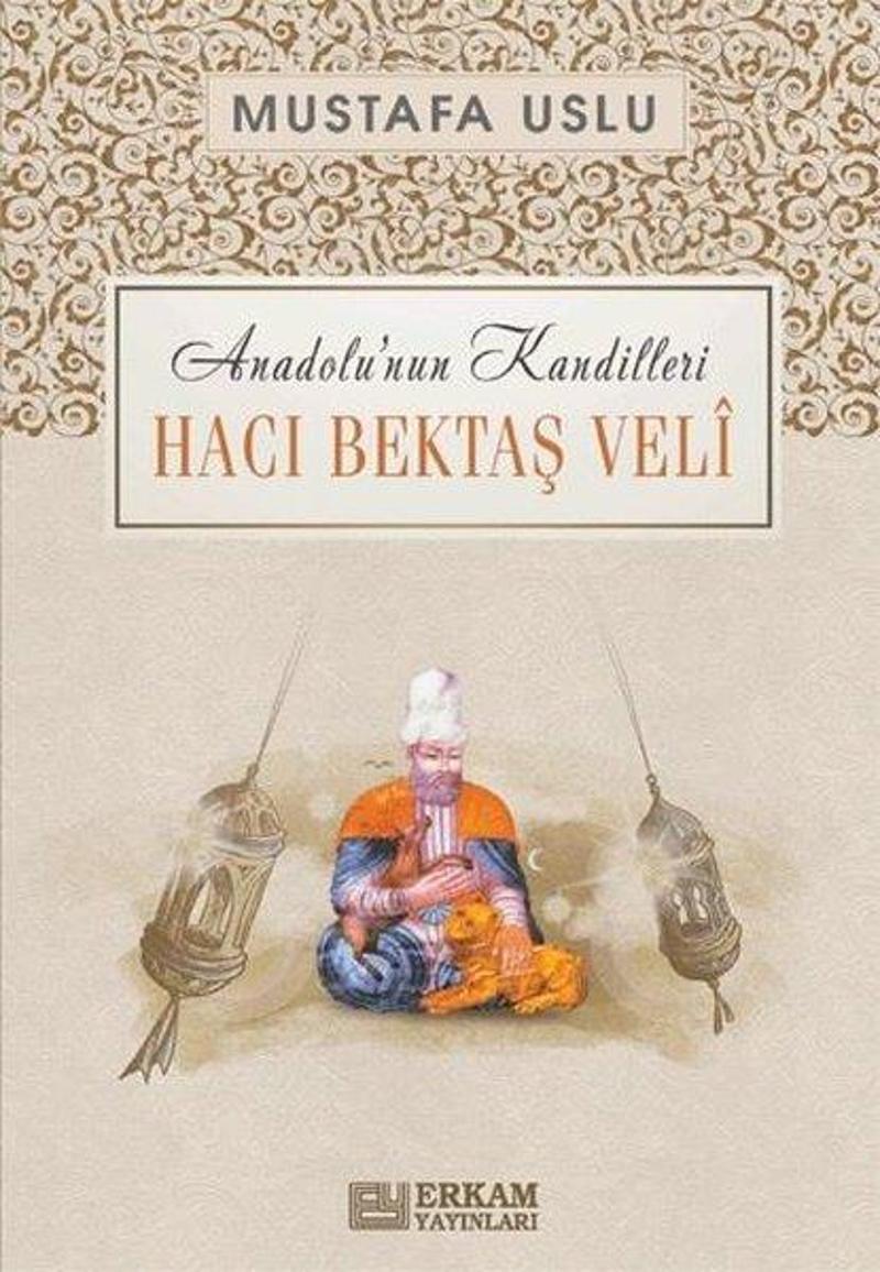 Hacı Bektaş Veli: Anadolu'nun Kandilleri