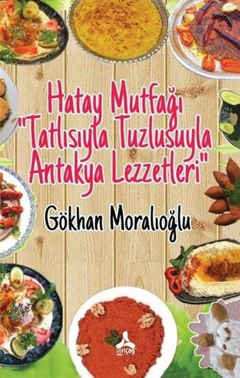 Hatay Mutfağı - Tatlısıyla Tuzlusuyla Antakya Lezzetleri