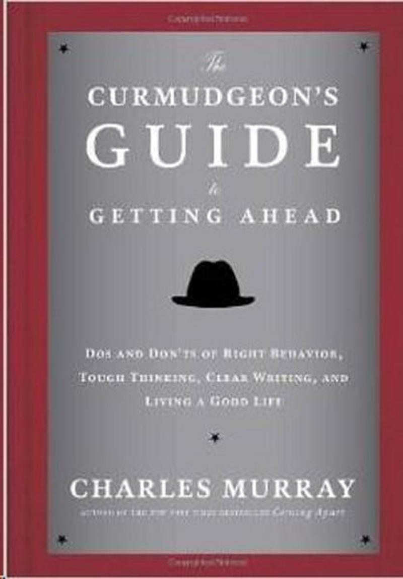 The Curmudgeon's Guide to Getting Ahead: Dos and Don'ts of Right Behavior Tough Thinking