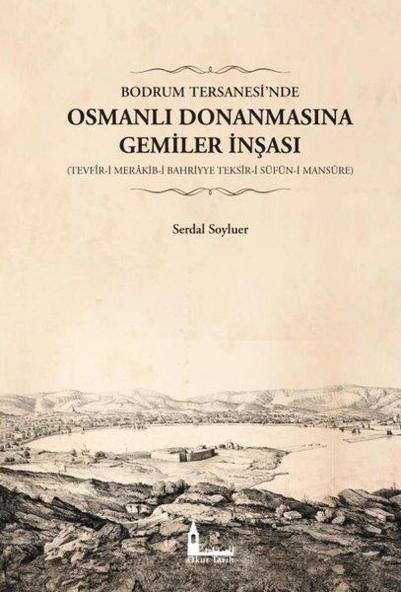 Bodrum Tersanesi'nde Osmanlı Donanmasına Gemiler İnşası: Tevfir-i Merakib-i Bahriyye Teksir-i Süfün-