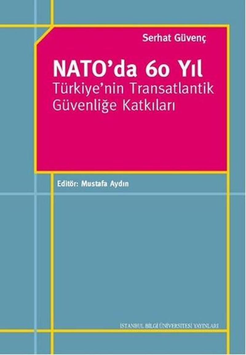 Nato'da 60 Yıl - Türkiye'nin Transatlantik Güvenliğe Katkıları