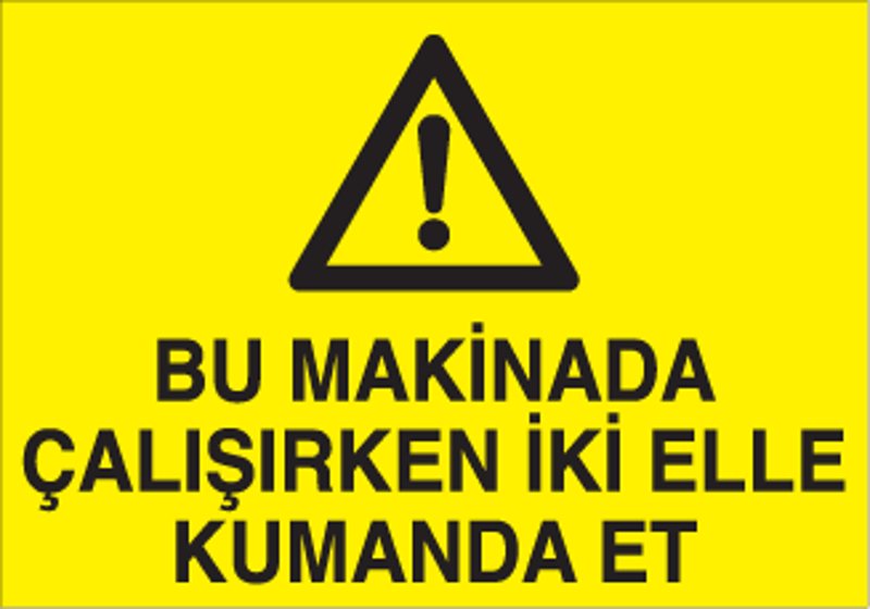 Bu Makinada Çalışırken İki Elle Kumanda Et Uyarı Levhası