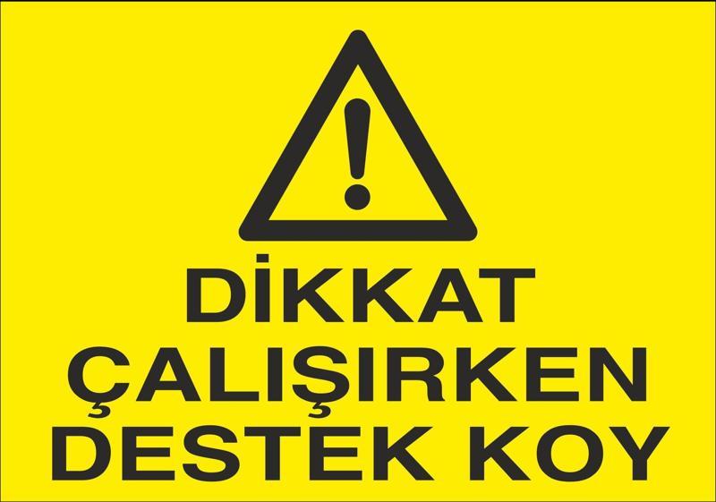 Dikkat Çalışırken Destek Koy Uyarı Levhası