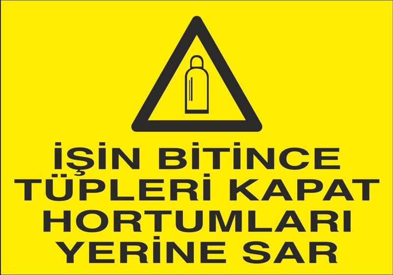 İşin Bitince Tüpleri Kapat Hortumları Sar Uyarı Levhası