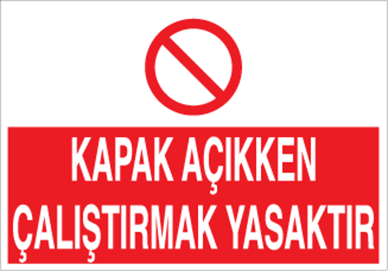 Kapak Açıkken Çalıştırmak Yasaktır Uyarı Levhası