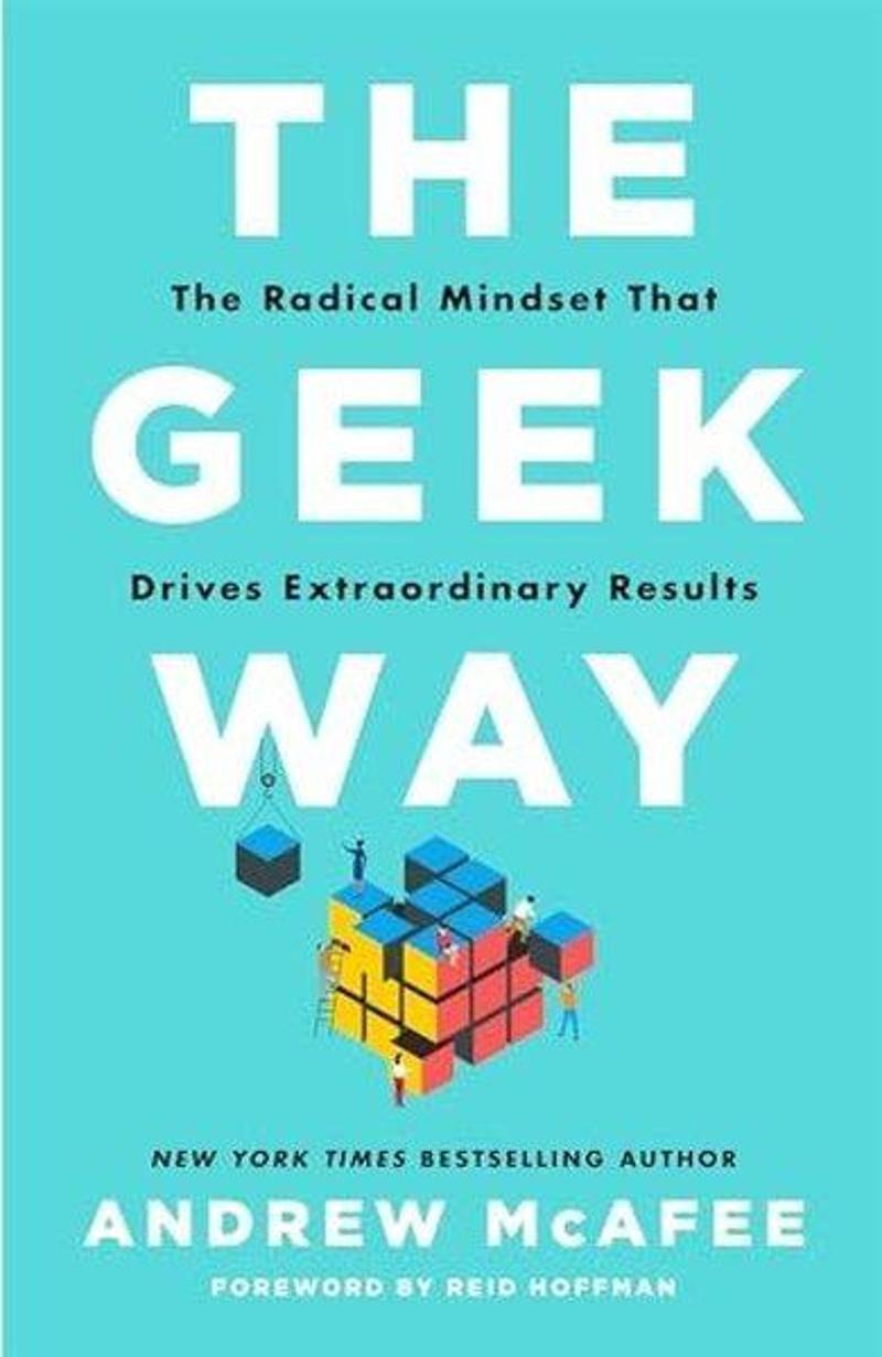 The Geek Way : The Radical Mindset That Drives Extraordinary Results