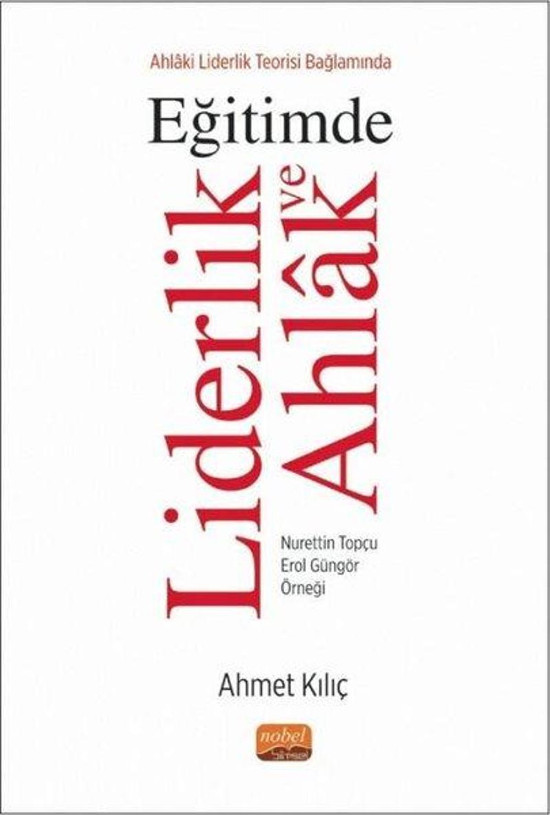 Ahlaki Liderlik Teorisi Bağlamında Eğitimde Liderlik ve Ahlak - Nurettin Topçu Erol Güngör Örneği