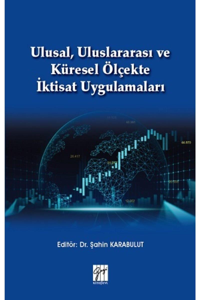Gazi Kitabevi Ulusal, Uluslararası Ve Küresel Ölçekte İktisat Uygulamaları Şahin Karabulut