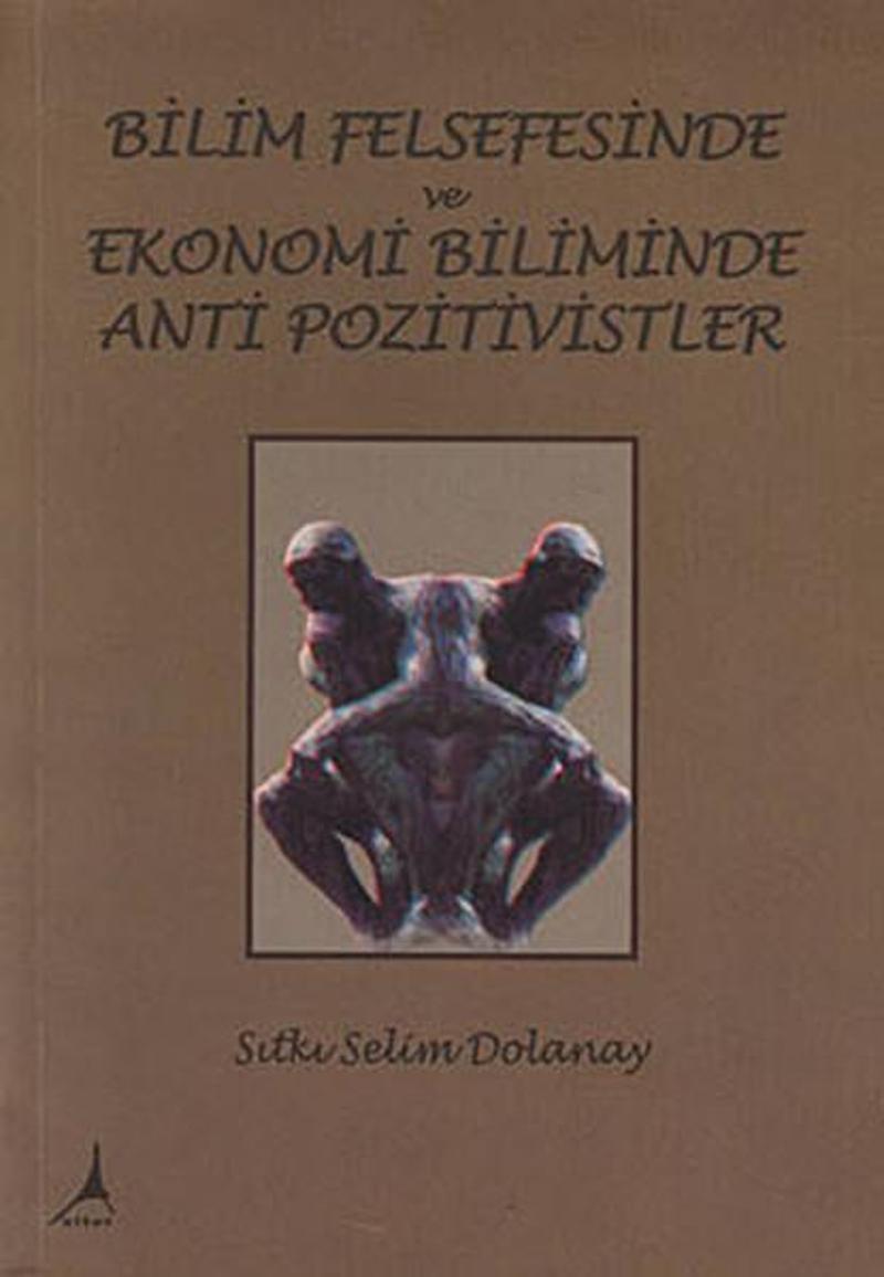 Bilim Felsefesinde ve Ekonomi Biliminde Anti Pozitivistler