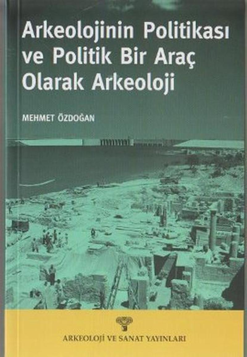 Arkeolojinin Politikası ve Politik Bir Araç olarak Arkeoloji