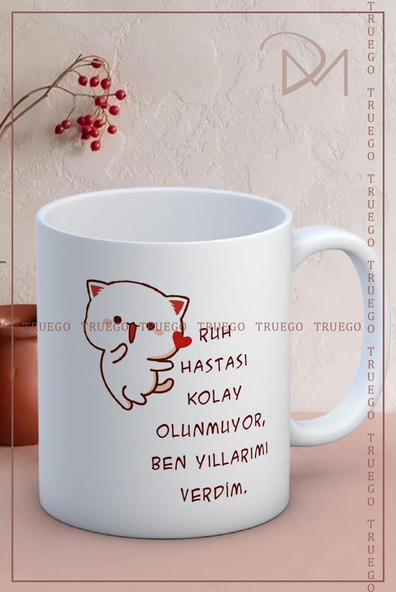 Baskılı Kupa Bardak Seramik Mug - Ruh Hastası Kolay Olunmuyor, Ben Yıllarımı Verdim