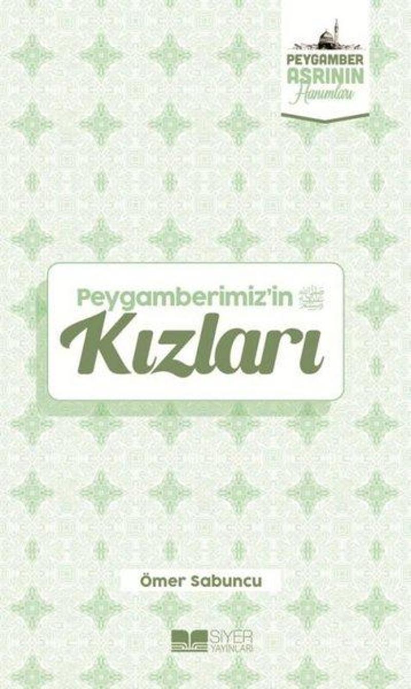 Peygamberimiz'in Kızları - Peygamber Asrının Hanımları