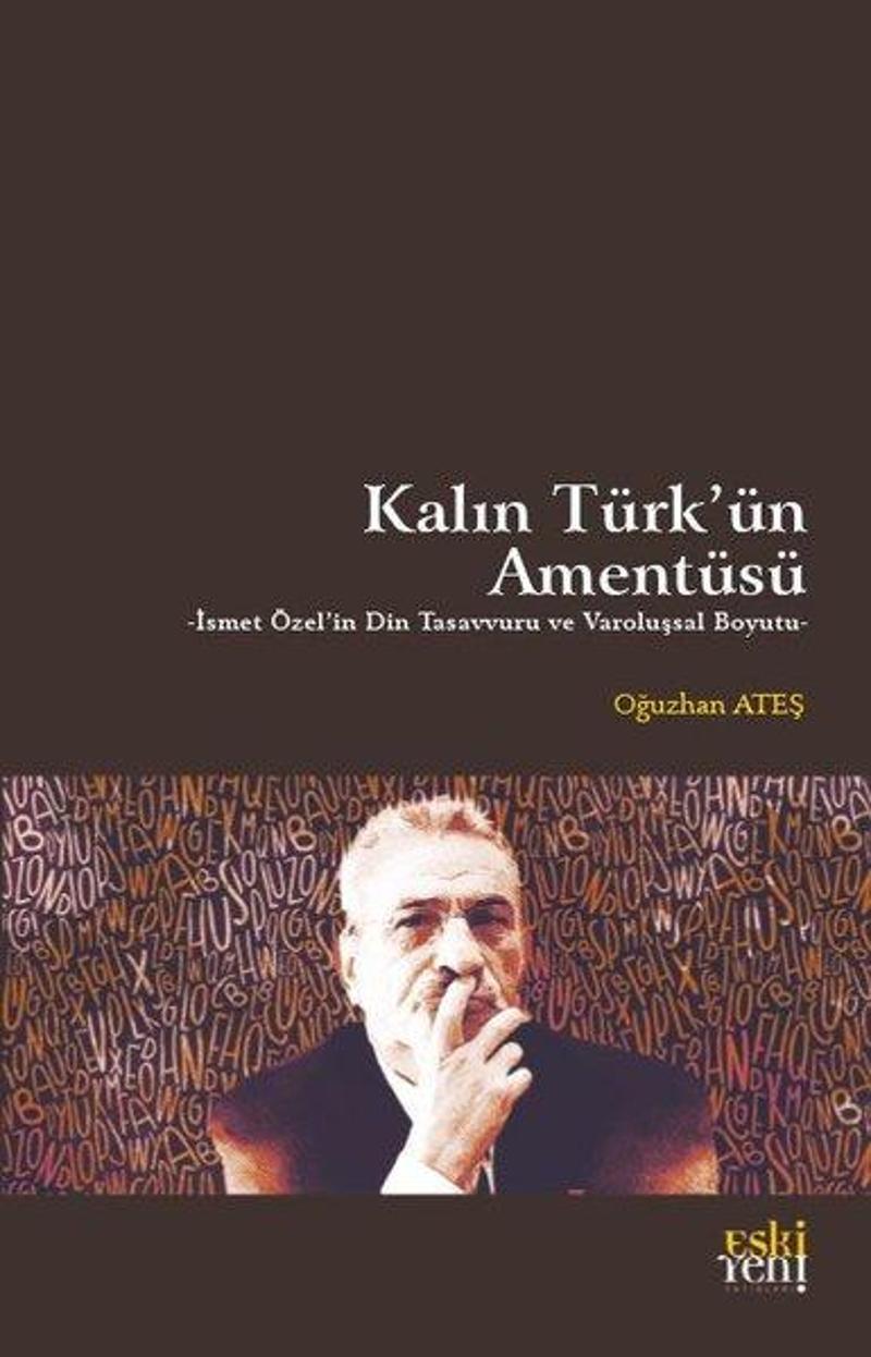 Kalın Türk'ün Amentüsü - İsmet Özel'in Din Tasavvuru ve Varoluşsal Boyutu