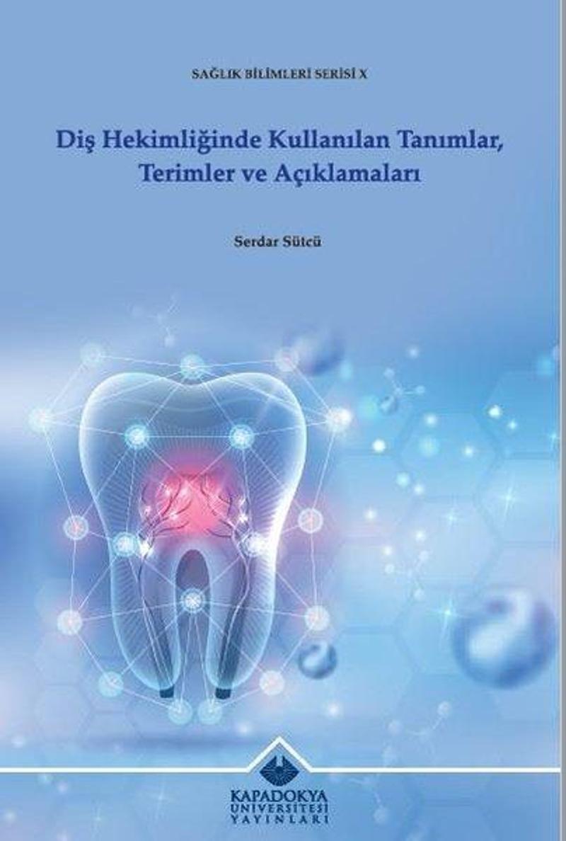 Diş Hekimliğinde Kullanılan Tanımlar, Terimler ve Açıklamaları - Sağlık Bilimleri Serisi 10