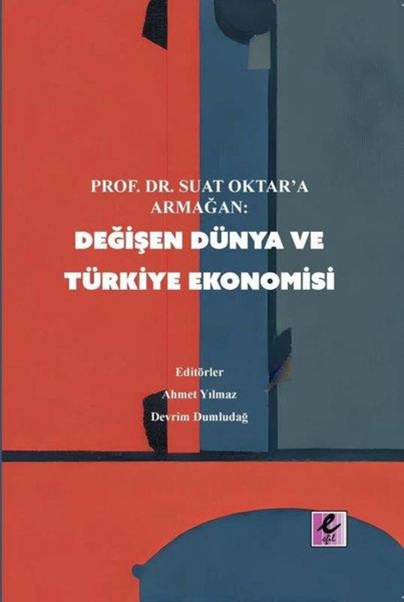 Değişen Dünya ve Türkiye Ekonomisi - Prof.Dr.Suat Oktar'a Armağan