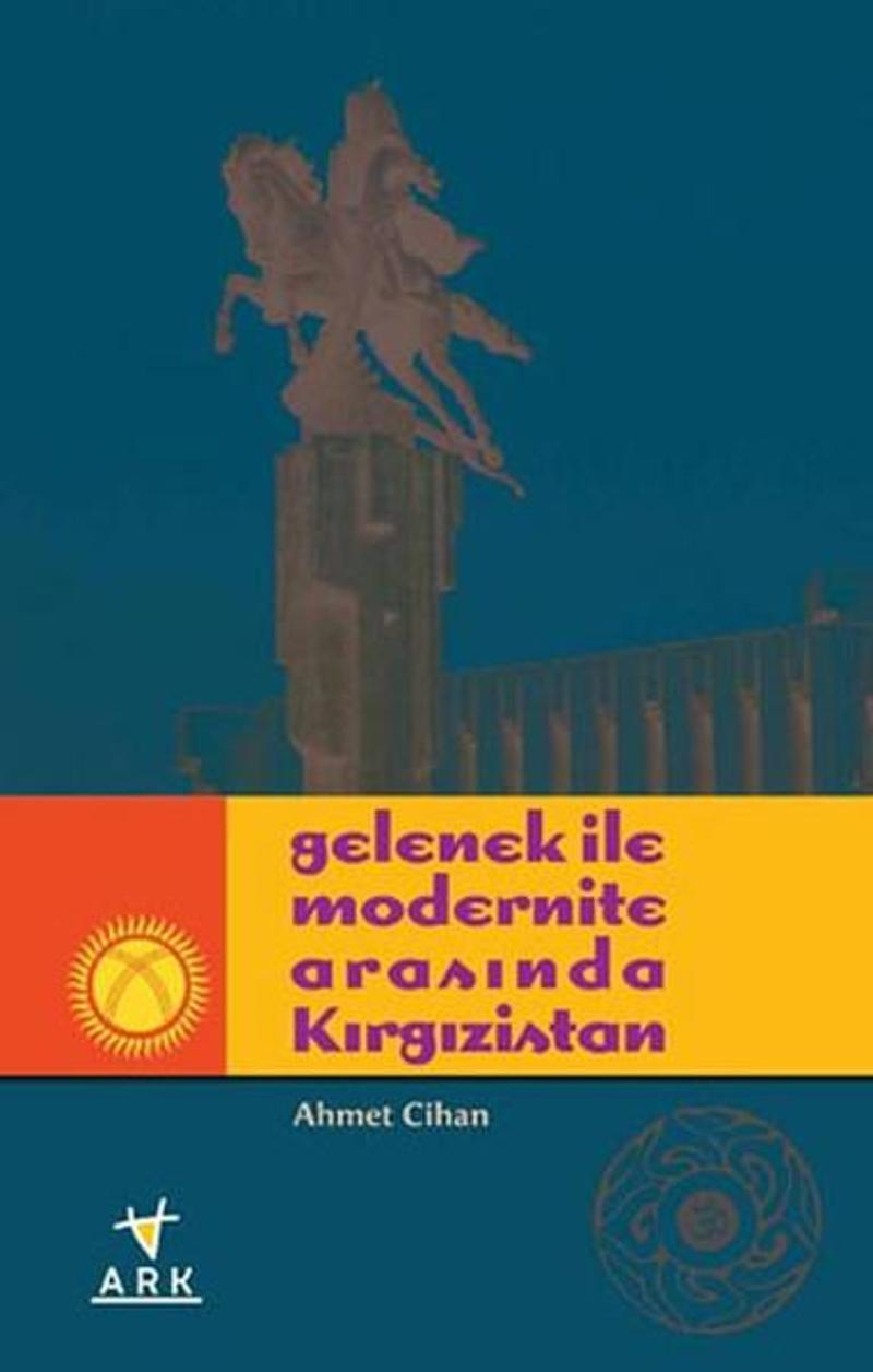 Ark Kitapları Gelenek ile Modernite Arasında Kırgızistan - Ahmet Cihan
