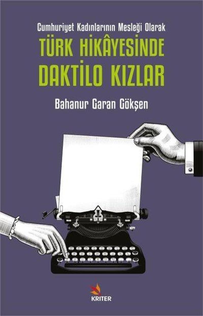 Türk Hikayesinde Daktilo Kızlar - Cumhuriyet Kadınlarının Mesleği Olarak