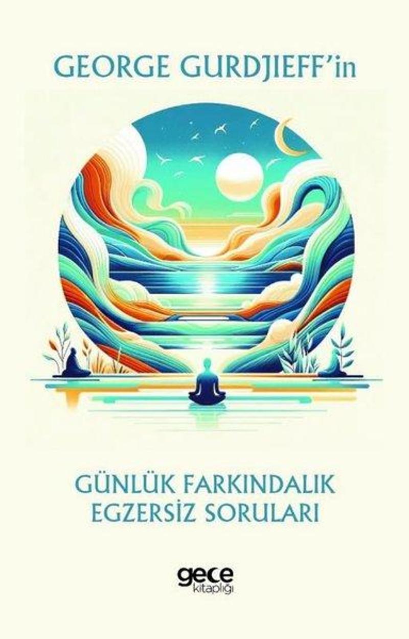 George Gurdjieff'in Günlük Farkındalık Egzersiz Soruları