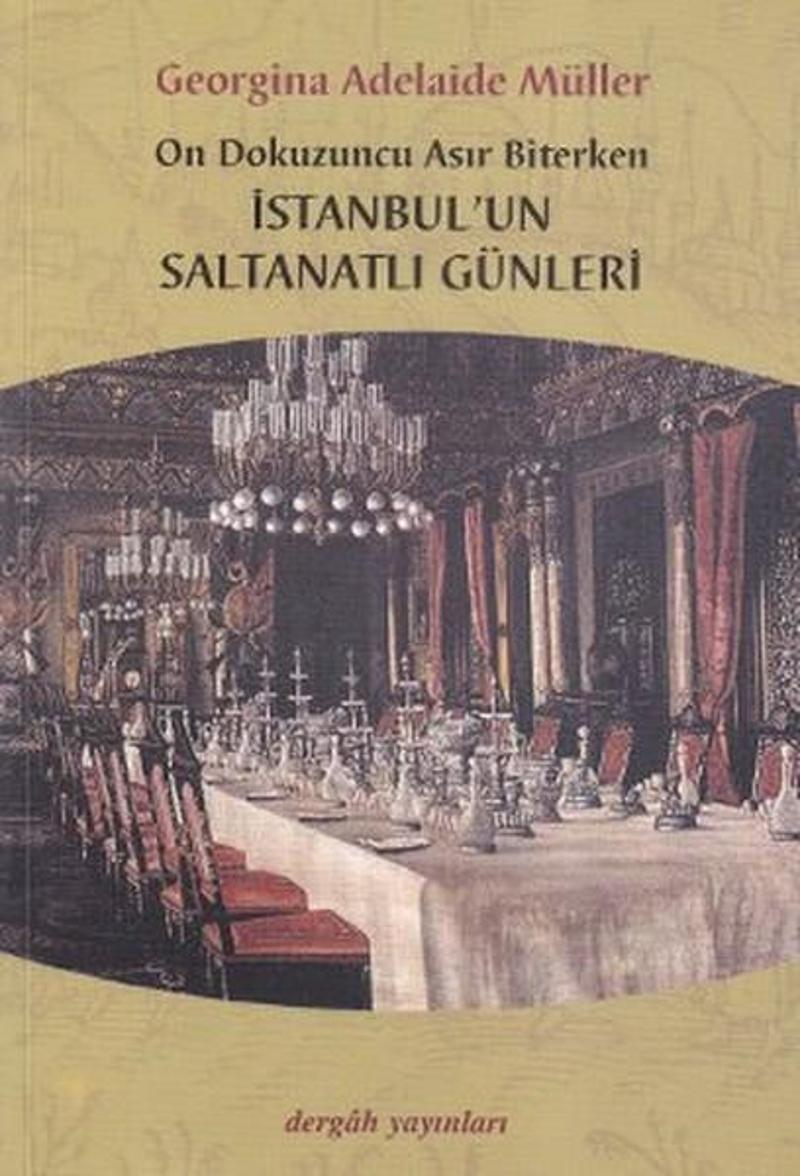 Dergah Yayınları On Dokuzuncu Asır Biterken İstanbul'un Saltanatlı Günleri - Georgina Adelaide Müller IR11551