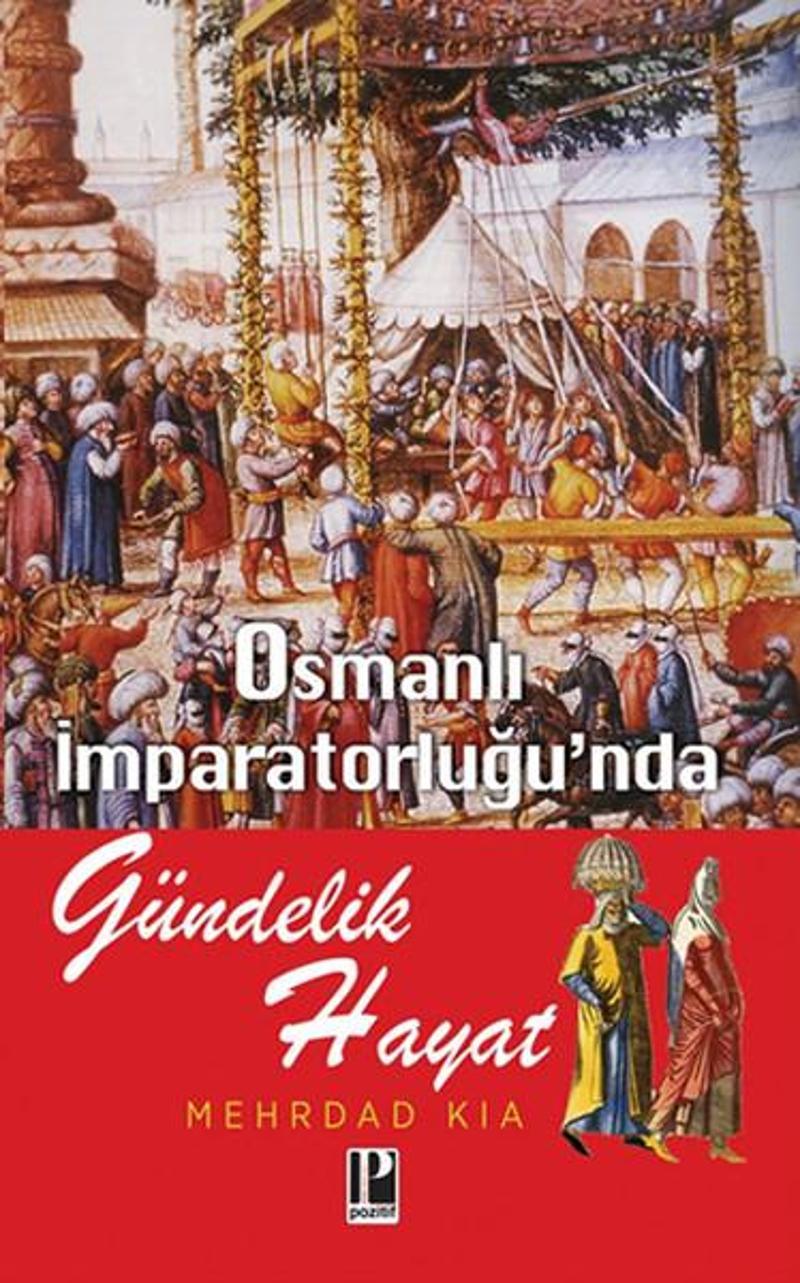 Pozitif Yayıncılık Osmanlı İmparatorluğunda Gündelik Hayat - Mehrdad Kia