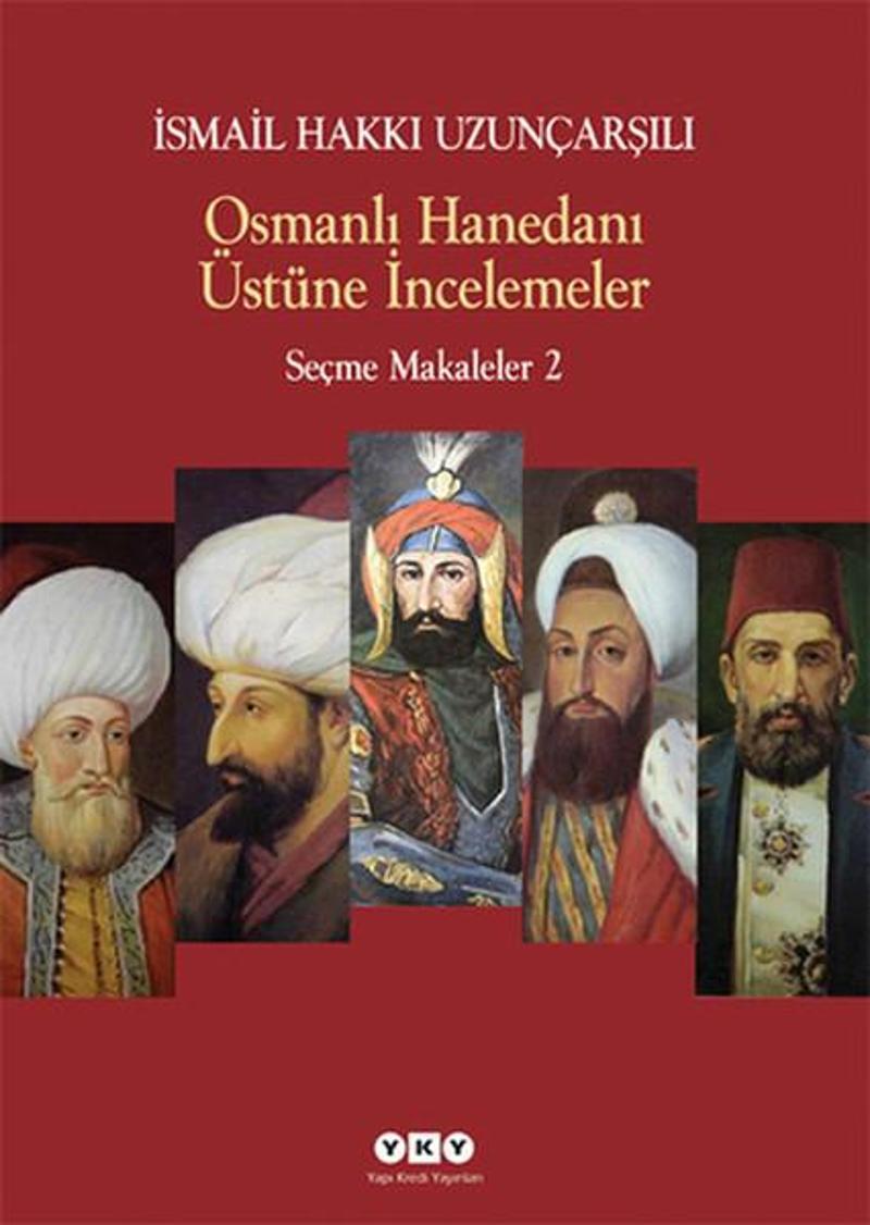 Yapı Kredi Yayınları Osmanlı Hanedanı Üstüne İncelemeler - Seçme Makaleler 2 - İsmail Hakkı Uzunçarşılı