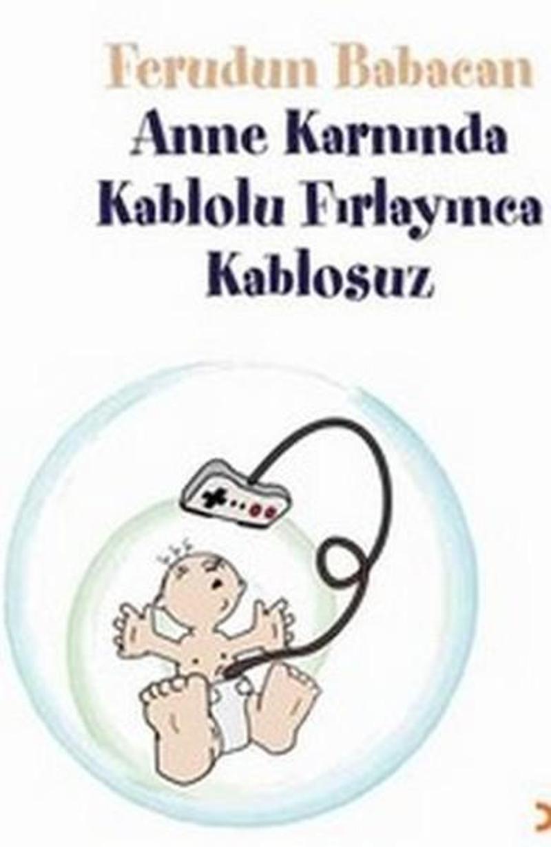 Cinius Yayinevi Anne Karnında Kablolu Fırlayınca Kablosuz - Ferudun Babacan