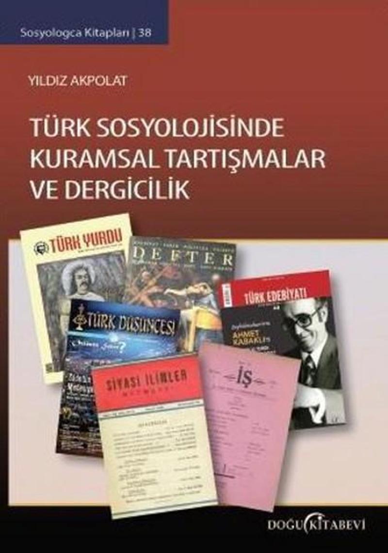 Doğu Kitabevi Türk Sosyolojisinde Kuramsal Tartışmalar ve Dergicilik - Yıldız Akpolat
