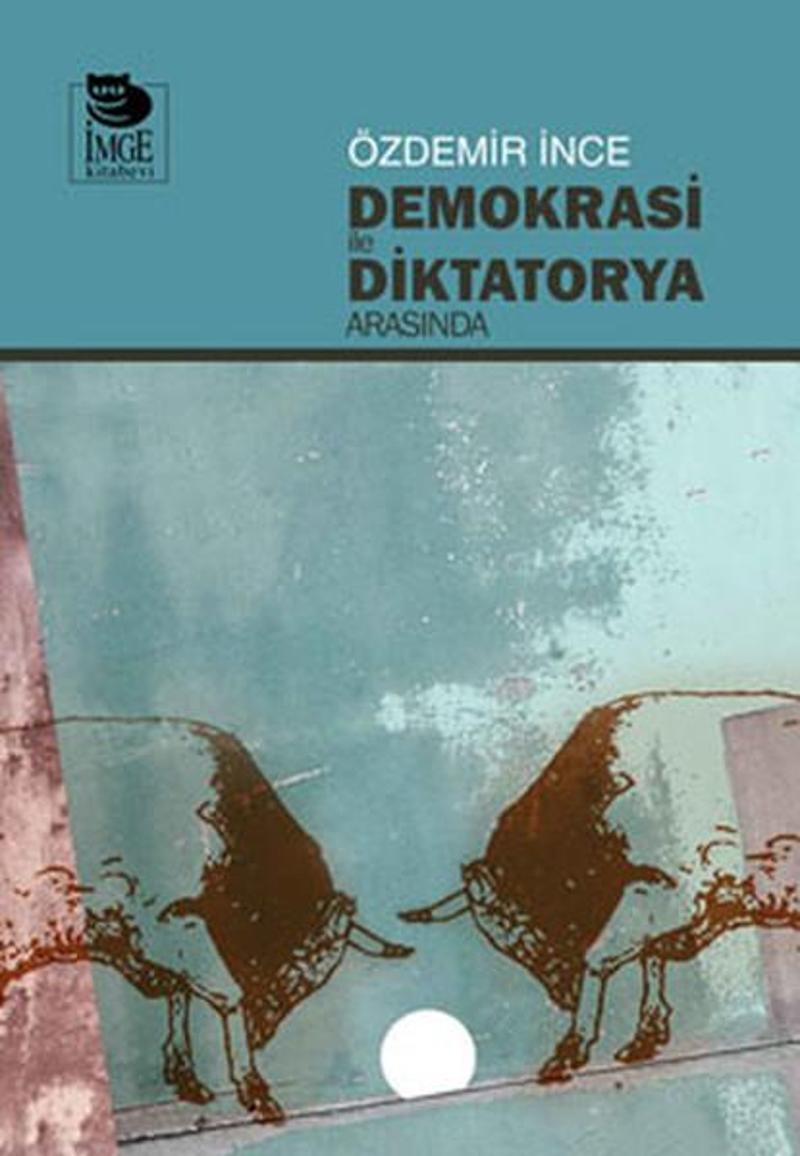 İmge Kitabevi Demokrasi ile Diktatorya Arasında - Özdemir İnce