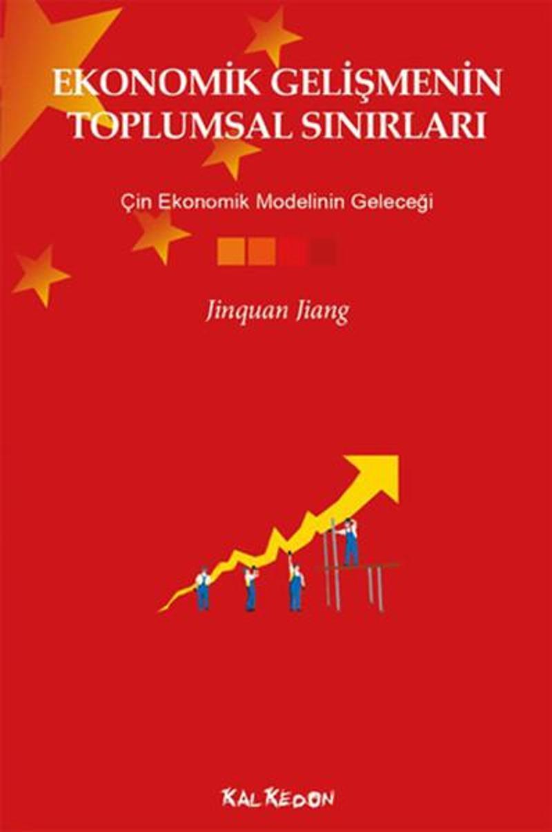 Kalkedon Ekonomik Gelişmenin Toplumsal Sınırları - Çin Ekonomik Modelinin Geleceği - Jinquan Jiang
