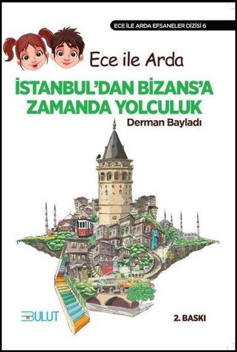 Bulut Yayınları Ece İle Arda Efsaneler Dizisi 6/İstanbul'dan Bizans'a Zamanda Yolculuk - Derman Bayladı