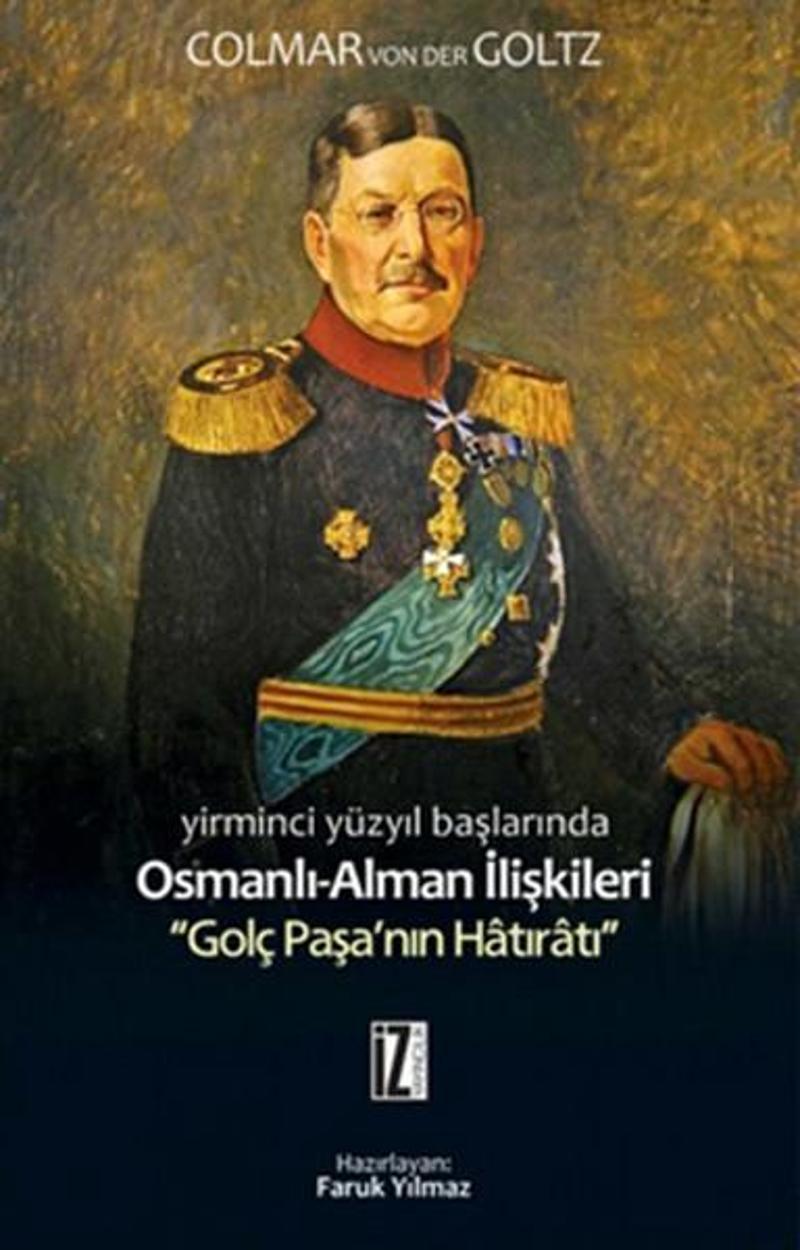 İz Yayıncılık Osmanlı Alman İlişkileri Golç Paşanın Hatıratı