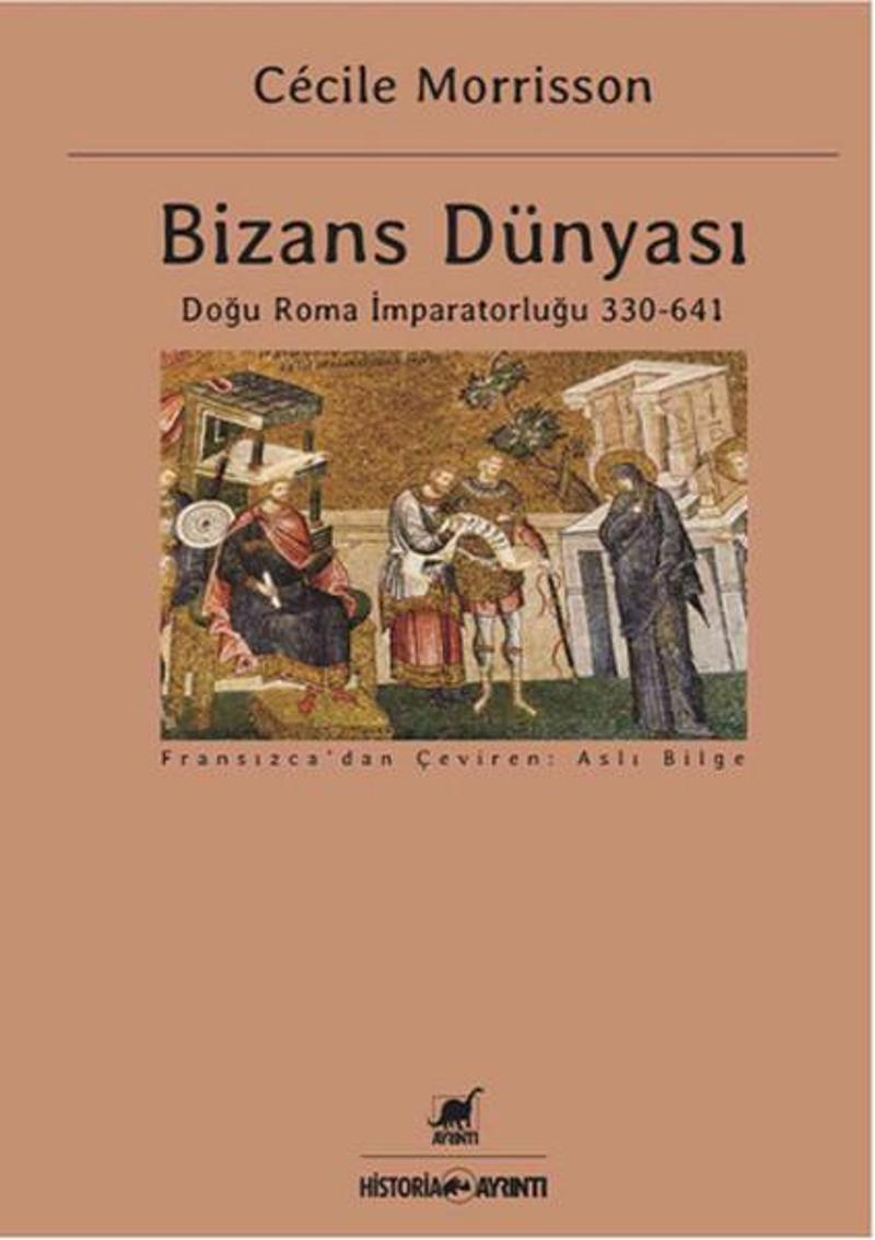 Ayrıntı Yayınları Bizans Dünyası: Doğu Roma İmparatorluğu 330 - 641 - Cecile Morrisson