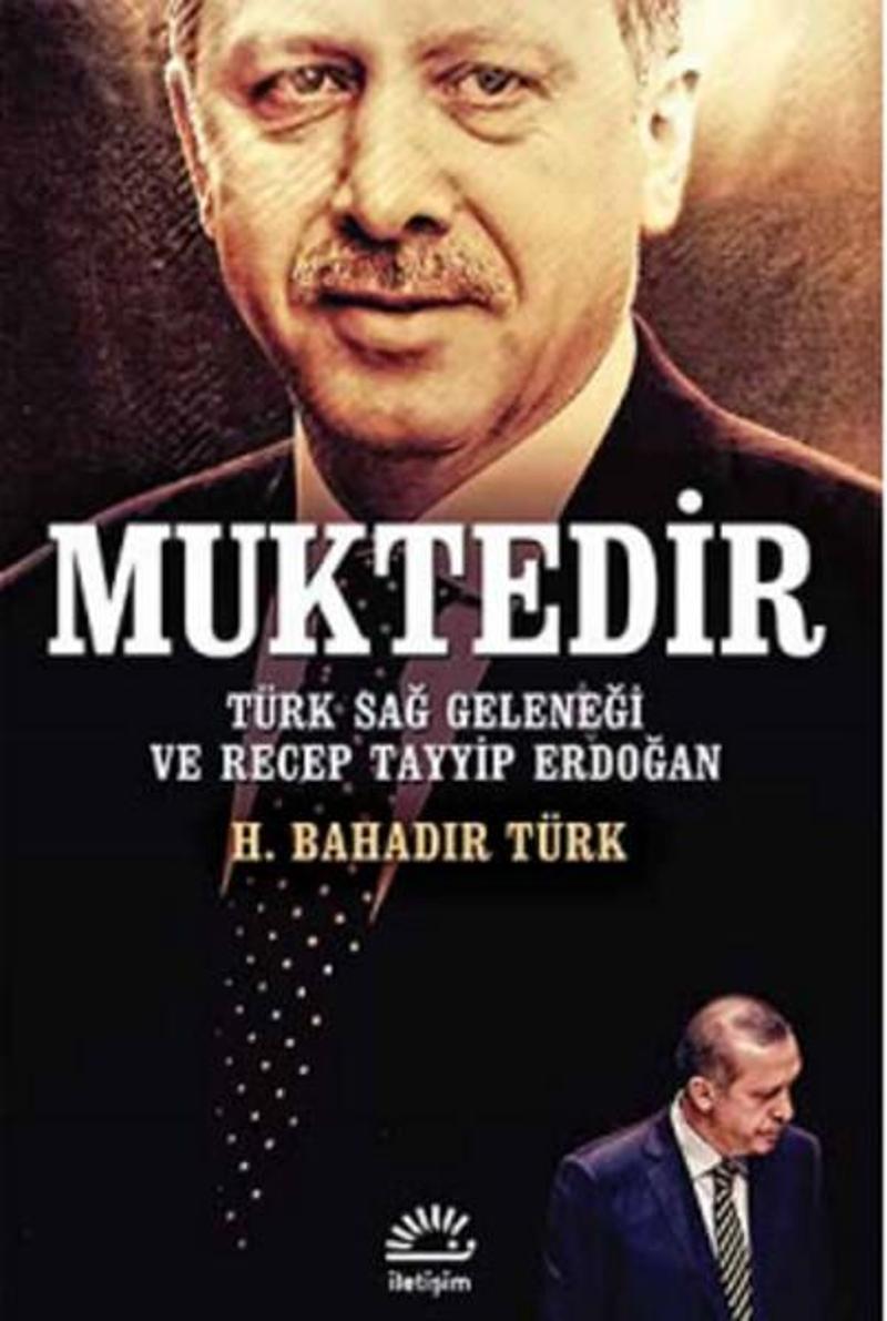 İletişim Yayınları Muktedir - Türk Sağ Geleneği ve Recep Tayyip Erdoğan - H. Bahadır Türk