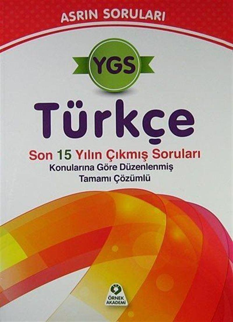 YGS Türkçe Asrın Soruları - Son 15 Yılın Çıkmış Soruları Konularına Göre Düzenlenmiş Tamamı Çözümlü