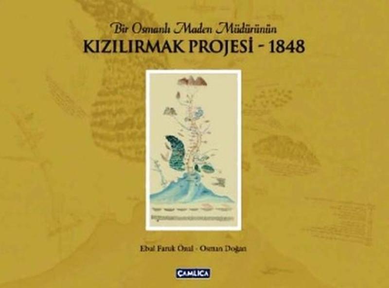 Çamlıca Basım Yayın Bir Osmanlı Maden Müdürünün Kızılırmak Projesi 1848 - Osman Doğan