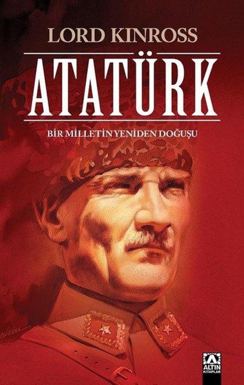 Altın Kitaplar Atatürk - Bir Milletin Yeniden Doğuşu - Lord Kinross
