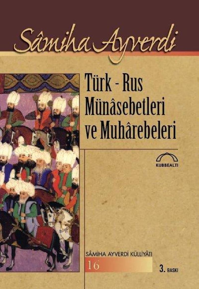 Kubbealtı Neşriyatı Türk-Rus Münasebetleri ve Muharebeleri - Samiha Ayverdi