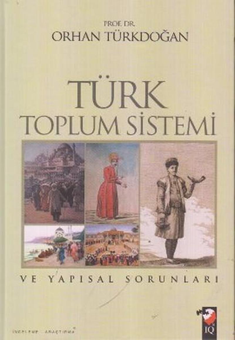 IQ Kültür Sanat Yayıncılık Türk Toplum Sistemi ve Yapısal Sorunları - Orhan Türkdoğan