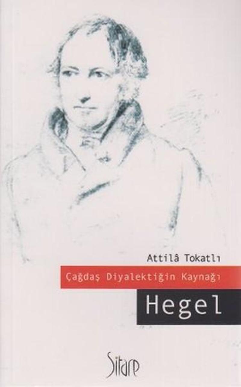 Sitare Yayınları Çağdaş Diyalektiğin Kaynağı Hegel - Atilla Tokatlı VA9287