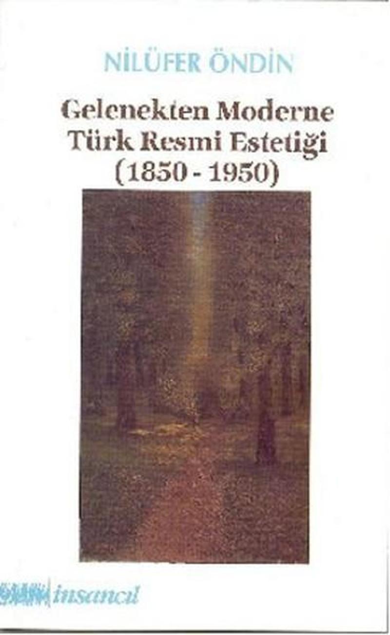 İnsancıl Yayınları Gelenekten Moderne Türk Resmi Estetiği (1850-1950) - Nilüfer Öndin IR10694