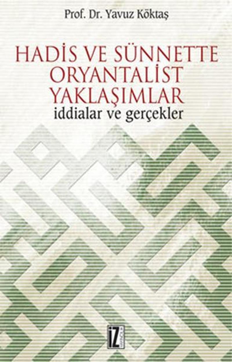 İz Yayıncılık Hadis ve Sünnette Oryantalist Yaklaşımlar - Yavuz Köktaş