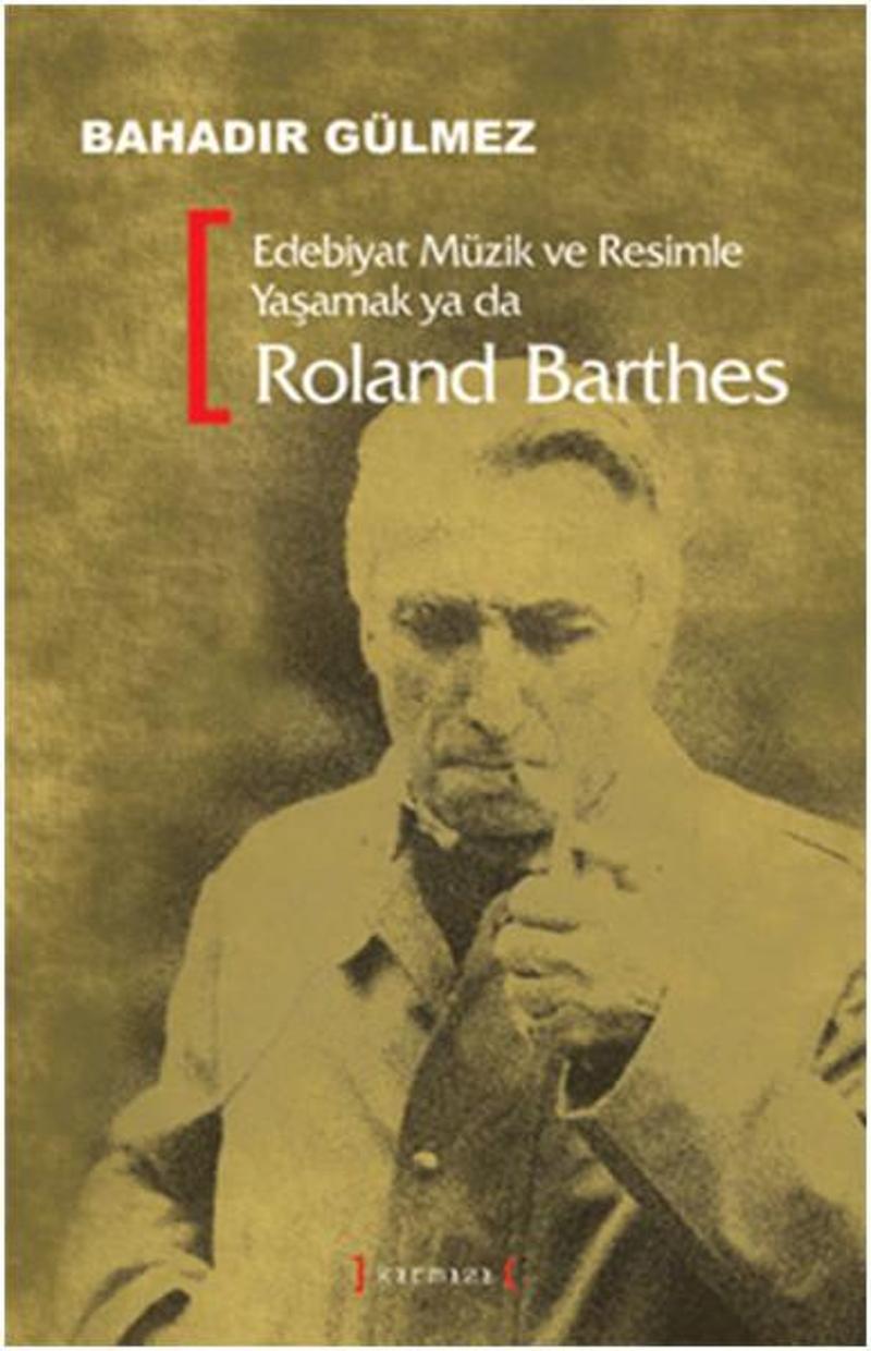 Kırmızı Yayınları Edebiyat Müzik Ve Resimle Yaşamak Ya Da Roland Barthes - Bahadır Gülmez