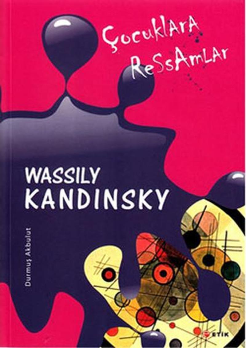 Etik Yayınları Çocuklara Ressamlar - Wassily Kandinsky - Durmuş Akbulut