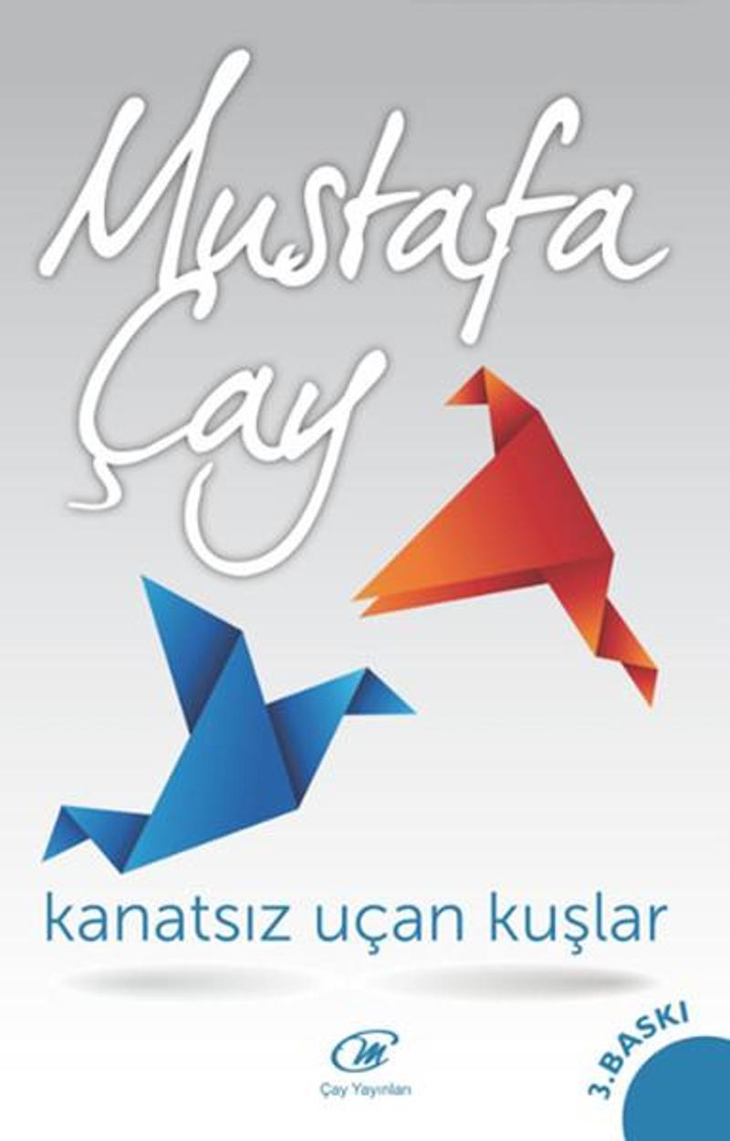 Çay Yayınları Kanatsız Uçan Kuşlar - Mustafa Çay